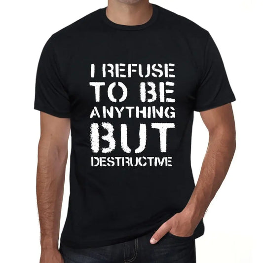 Men's Graphic T-Shirt I Refuse To Be Anything But Destructive Eco-Friendly Limited Edition Short Sleeve Tee-Shirt Vintage Birthday Gift Novelty