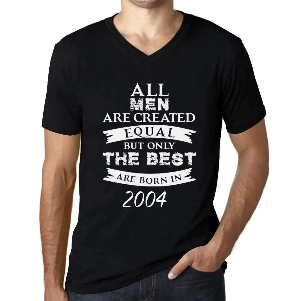 Men's Graphic T-Shirt V Neck All Men Are Created Equal but Only the Best Are Born in 2004 20th Birthday Anniversary 20 Year Old Gift 2004 Vintage Eco-Friendly Short Sleeve Novelty Tee