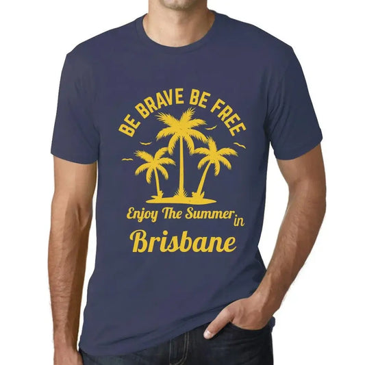 Men's Graphic T-Shirt Be Brave Be Free Enjoy The Summer In Brisbane Eco-Friendly Limited Edition Short Sleeve Tee-Shirt Vintage Birthday Gift Novelty