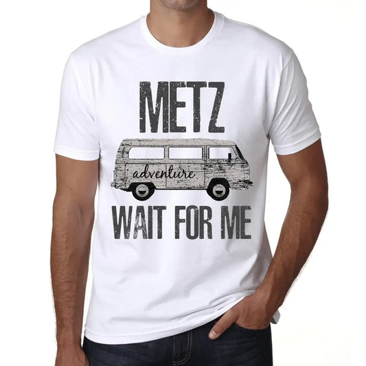 Men's Graphic T-Shirt Adventure Wait For Me In Metz Eco-Friendly Limited Edition Short Sleeve Tee-Shirt Vintage Birthday Gift Novelty