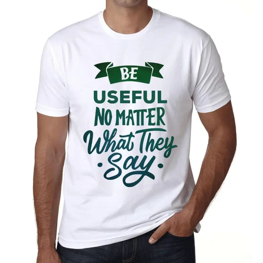 Men's Graphic T-Shirt Be Useful No Matter What They Say Eco-Friendly Limited Edition Short Sleeve Tee-Shirt Vintage Birthday Gift Novelty