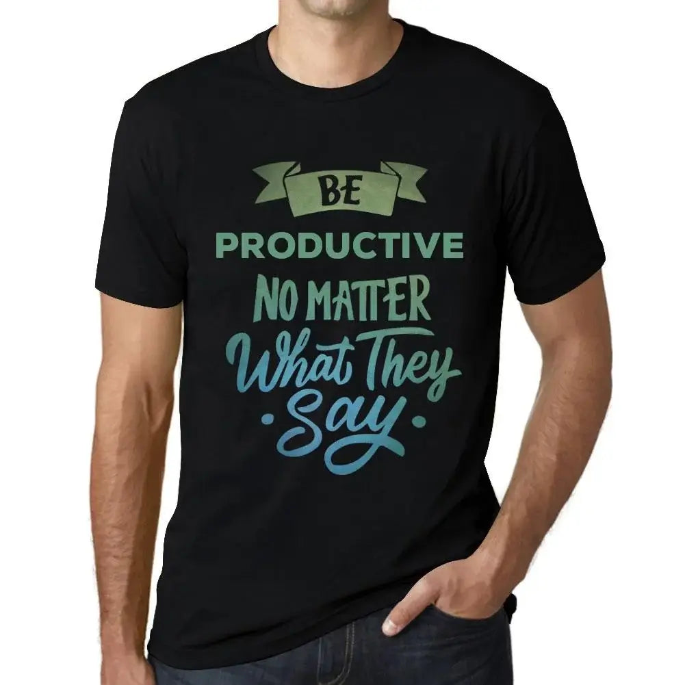 Men's Graphic T-Shirt Be Productive No Matter What They Say Eco-Friendly Limited Edition Short Sleeve Tee-Shirt Vintage Birthday Gift Novelty