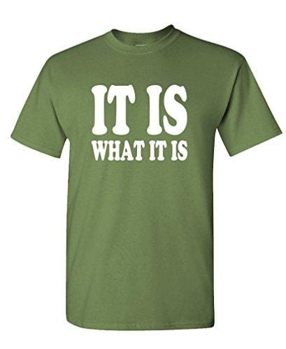 Men's T-Shirt Funny T-Shirt It is What it is T-Shirt Army Green