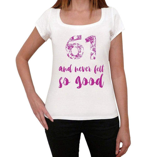 61 And Never Felt So Good, White, Women's Short Sleeve Round Neck T-shirt, Gift T-shirt 00372 - Ultrabasic