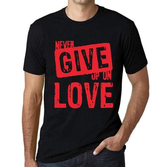 Ultrabasic Homme T-Shirt Graphique Never Give Up on Love Noir Profond Texte Rouge