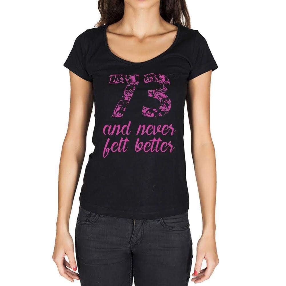 73 And Never Felt Better Womens T-Shirt Black Birthday Gift 00408 - Black / Xs - Casual