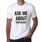 Ask Me About Trophology White Mens Short Sleeve Round Neck T-Shirt 00277 - White / S - Casual