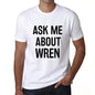 Ask Me About Wren White Mens Short Sleeve Round Neck T-Shirt 00277 - White / S - Casual