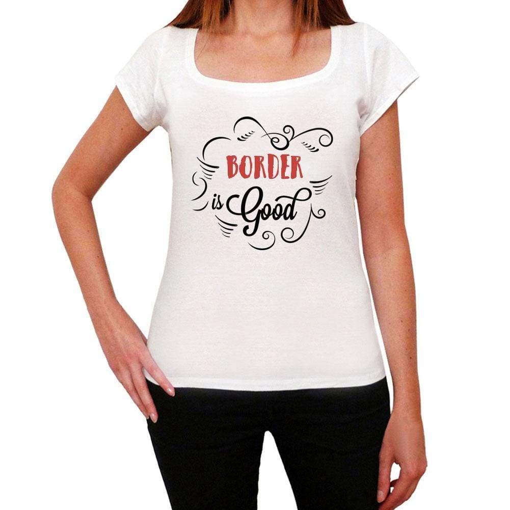 Border Is Good Womens T-Shirt White Birthday Gift 00486 - White / Xs - Casual