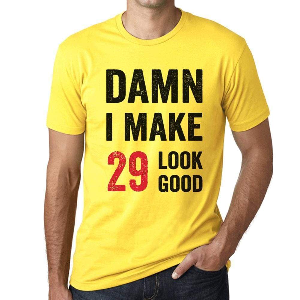 Damn I Make 29 Look Good Mens T-Shirt Yellow 29 Birthday Gift 00413 - Yellow / Xs - Casual