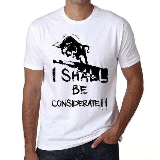 I Shall Be Considerate White Mens Short Sleeve Round Neck T-Shirt Gift T-Shirt 00369 - White / Xs - Casual