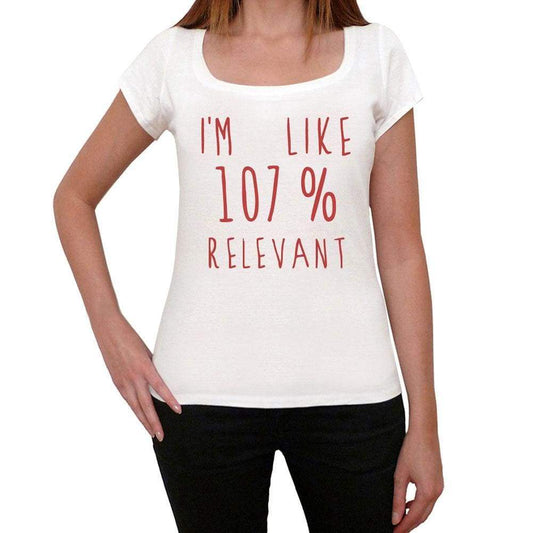 Im 100% Relevant White Womens Short Sleeve Round Neck T-Shirt Gift T-Shirt 00328 - White / Xs - Casual