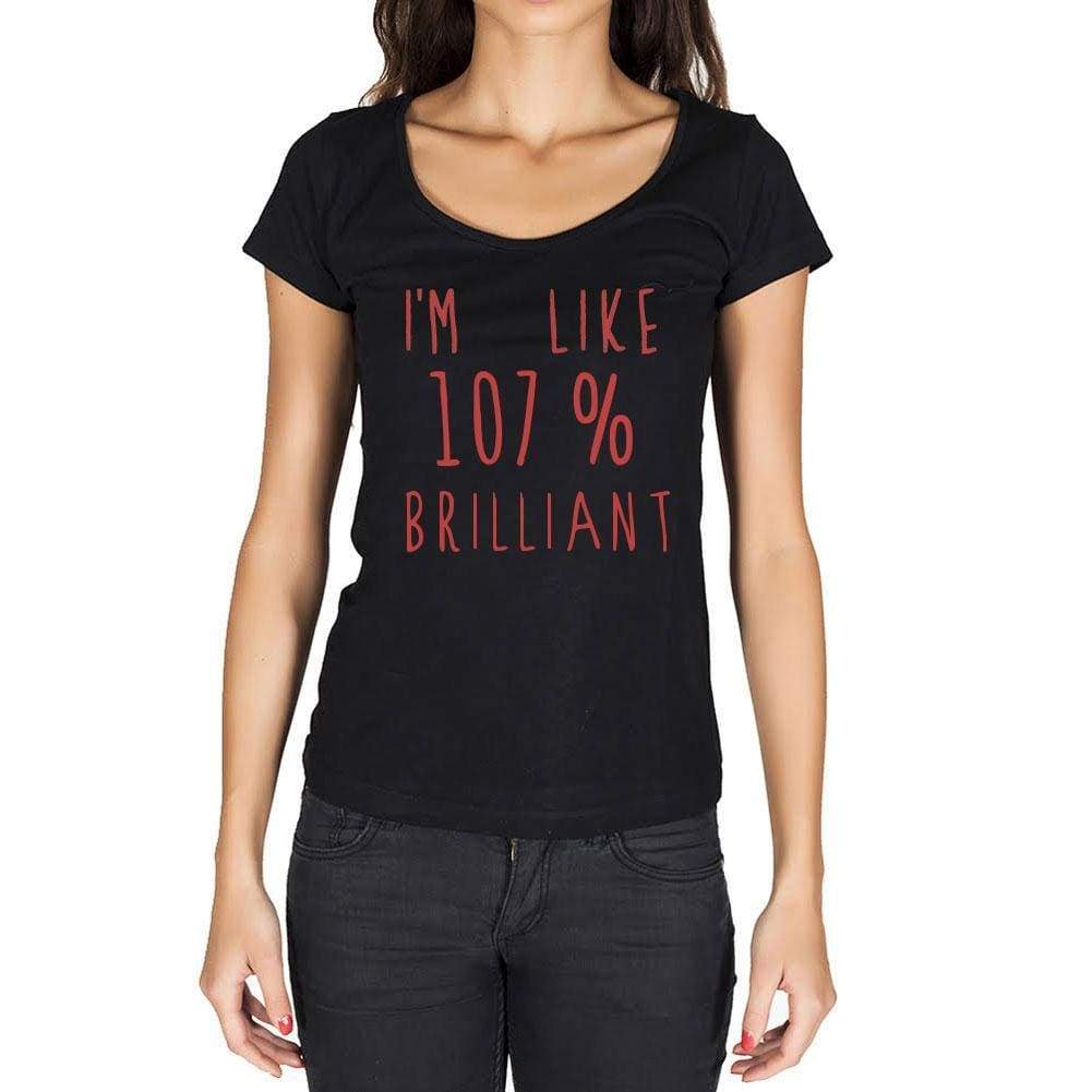 Im Like 100% Brilliant Black Womens Short Sleeve Round Neck T-Shirt Gift T-Shirt 00329 - Black / Xs - Casual