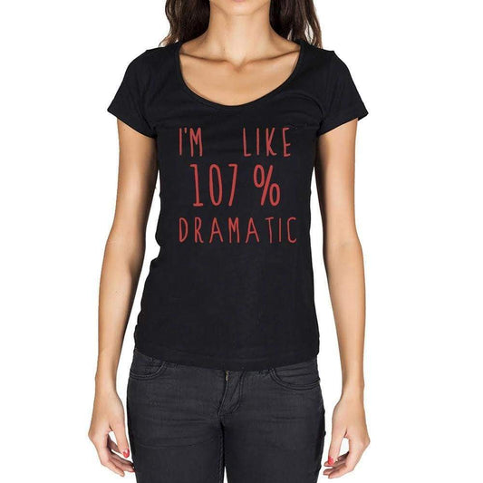 Im Like 100% Dramatic Black Womens Short Sleeve Round Neck T-Shirt Gift T-Shirt 00329 - Black / Xs - Casual