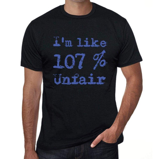 Im Like 100% Unfair Black Mens Short Sleeve Round Neck T-Shirt Gift T-Shirt 00325 - Black / S - Casual