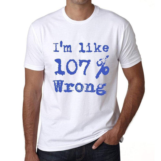 Im Like 100% Wrong White Mens Short Sleeve Round Neck T-Shirt Gift T-Shirt 00324 - White / S - Casual