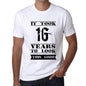 It Took 16 Years To Look This Good Mens T-Shirt White Birthday Gift 00477 - White / Xs - Casual