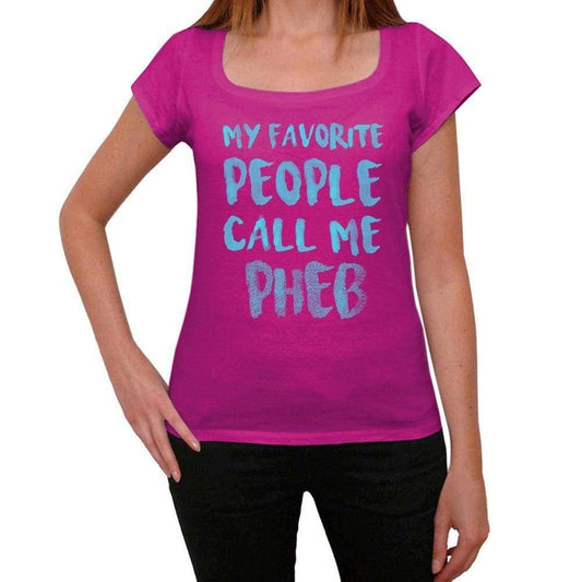 My Favorite People Call Me Pheb Womens T-Shirt Pink Birthday Gift 00386 - Pink / Xs - Casual