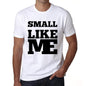 Small Like Me White Mens Short Sleeve Round Neck T-Shirt 00051 - White / S - Casual