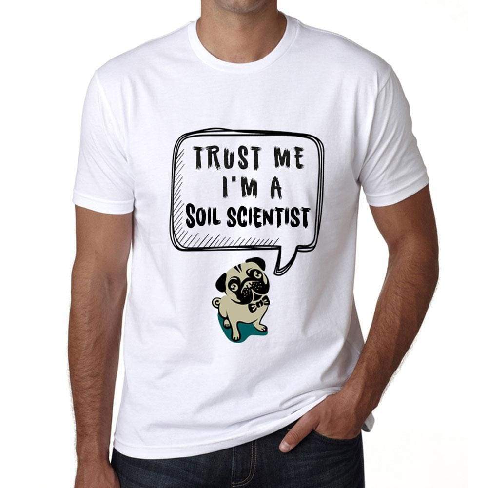 Soil Scientist Trust Me Im A Soil Scientist Mens T Shirt White Birthday Gift 00527 - White / Xs - Casual