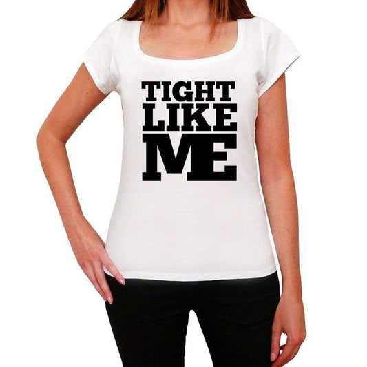 Tight Like Me White Womens Short Sleeve Round Neck T-Shirt - White / Xs - Casual