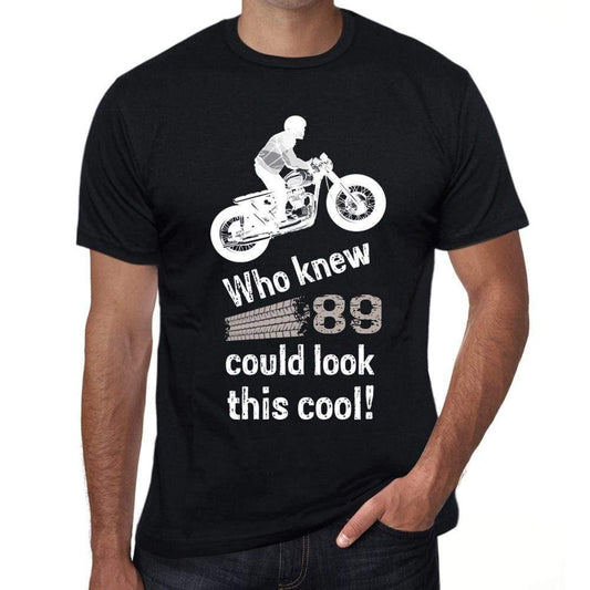 Who Knew 89 Could Look This Cool Mens T-Shirt Black Birthday Gift 00470 - Black / Xs - Casual